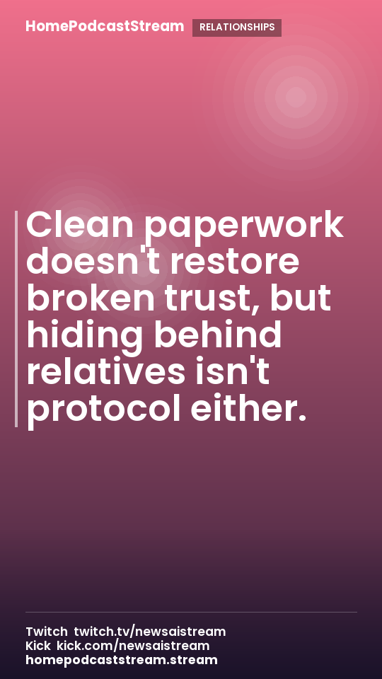 Clean paperwork doesn't restore broken trust, but hiding behind relatives isn't protocol either.