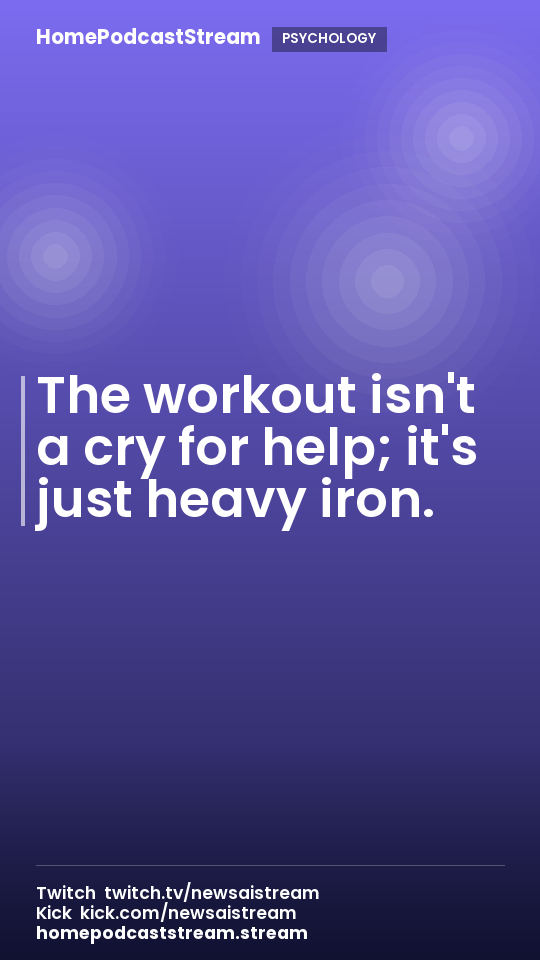 The workout isn't a cry for help; it's just heavy iron.