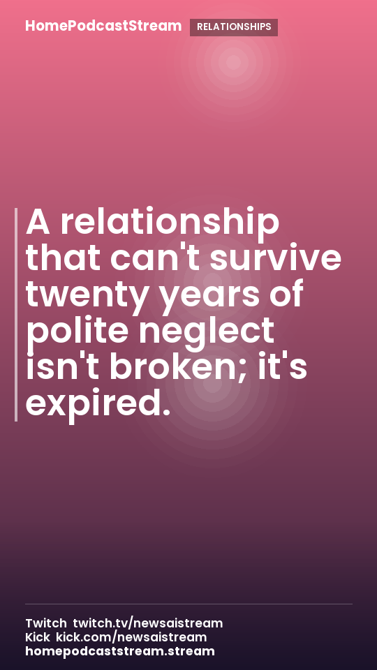 A relationship that can't survive twenty years of polite neglect isn't broken; it's expired.