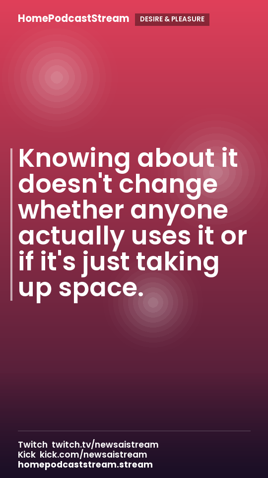 Knowing about it doesn't change whether anyone actually uses it or if it's just taking up space.
