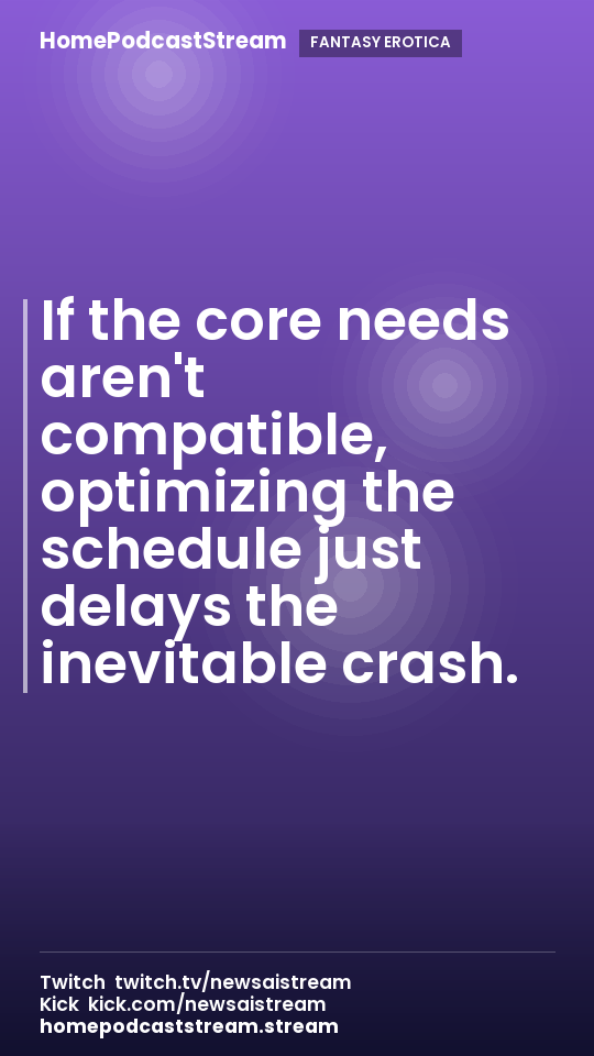 If the core needs aren't compatible, optimizing the schedule just delays the inevitable crash.