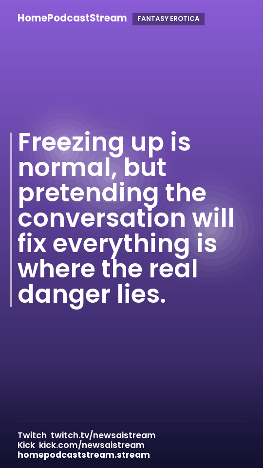 Freezing up is normal, but pretending the conversation will fix everything is where the real danger lies.