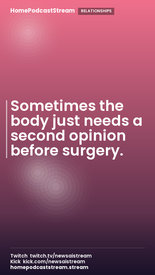 Sometimes the body just needs a second opinion before surgery.