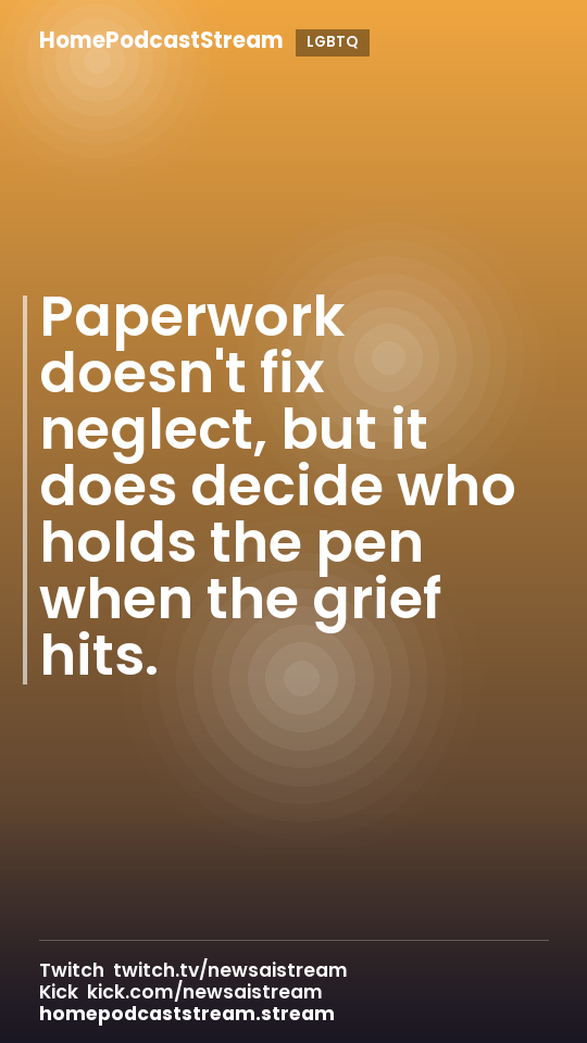 Paperwork doesn't fix neglect, but it does decide who holds the pen when the grief hits.