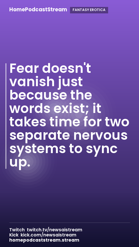 Fear doesn't vanish just because the words exist; it takes time for two separate nervous systems to sync up.