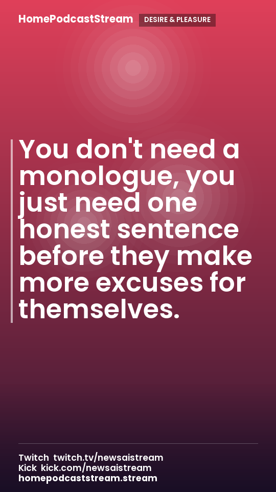 You don't need a monologue, you just need one honest sentence before they make more excuses for themselves.