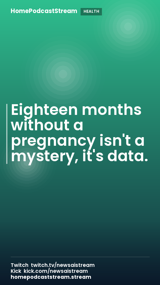 Eighteen months without a pregnancy isn't a mystery, it's data.