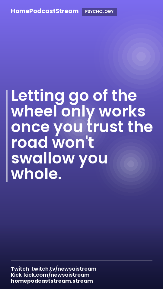 Letting go of the wheel only works once you trust the road won't swallow you whole.