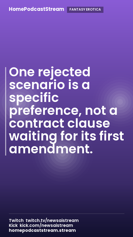 One rejected scenario is a specific preference, not a contract clause waiting for its first amendment.