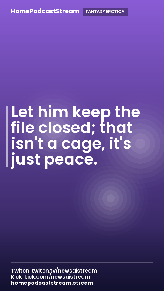 Let him keep the file closed; that isn't a cage, it's just peace.