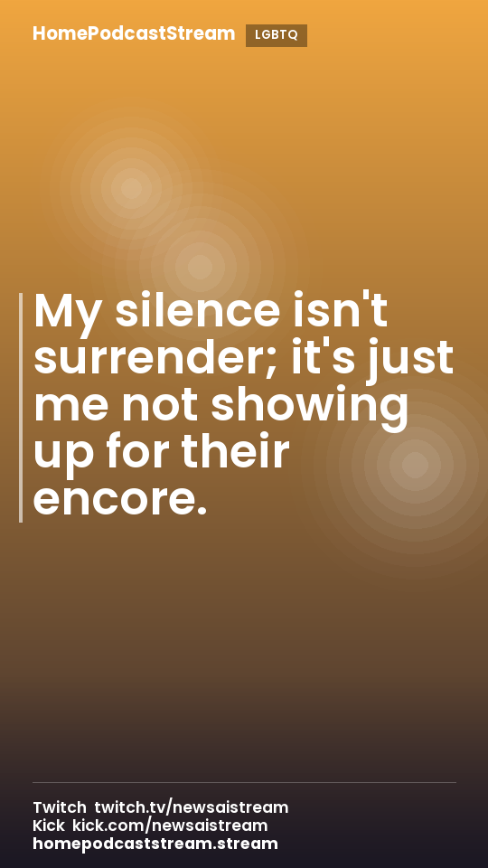 My silence isn't surrender; it's just me not showing up for their encore.
