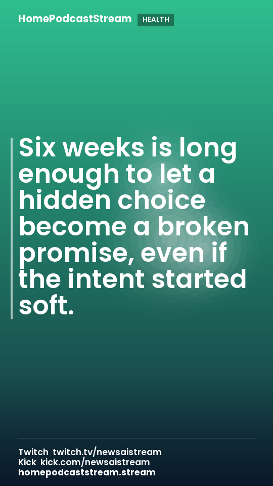 Six weeks is long enough to let a hidden choice become a broken promise, even if the intent started soft.