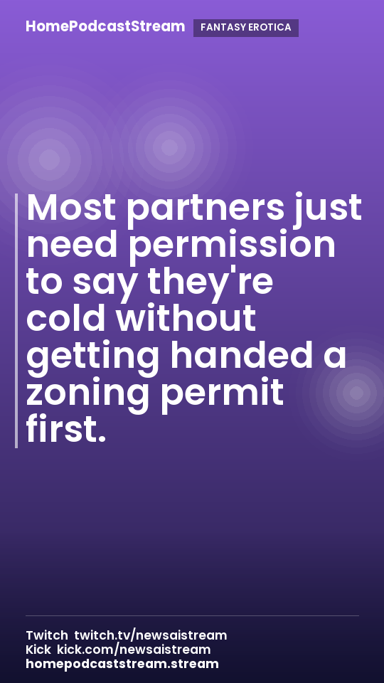 Most partners just need permission to say they're cold without getting handed a zoning permit first.