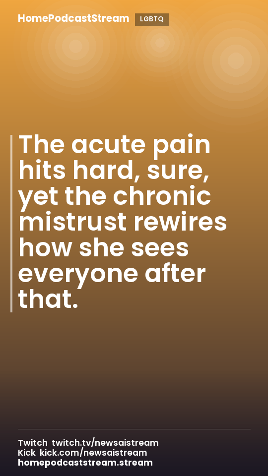The acute pain hits hard, sure, yet the chronic mistrust rewires how she sees everyone after that.