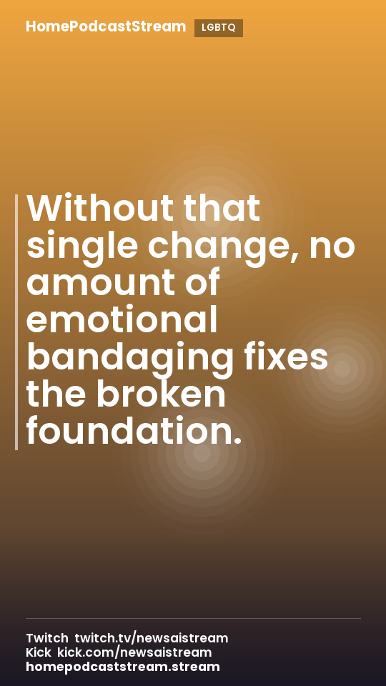 Without that single change, no amount of emotional bandaging fixes the broken foundation.