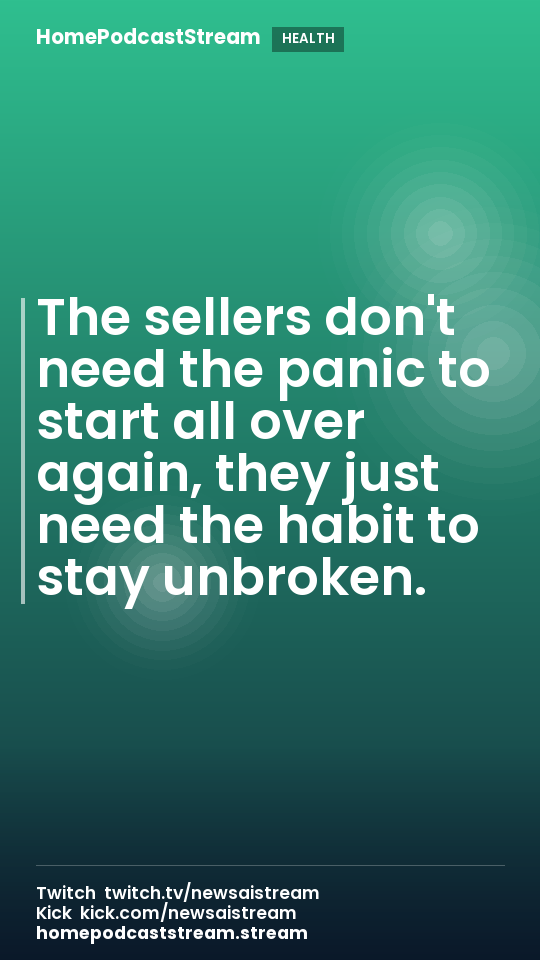 The sellers don't need the panic to start all over again, they just need the habit to stay unbroken.