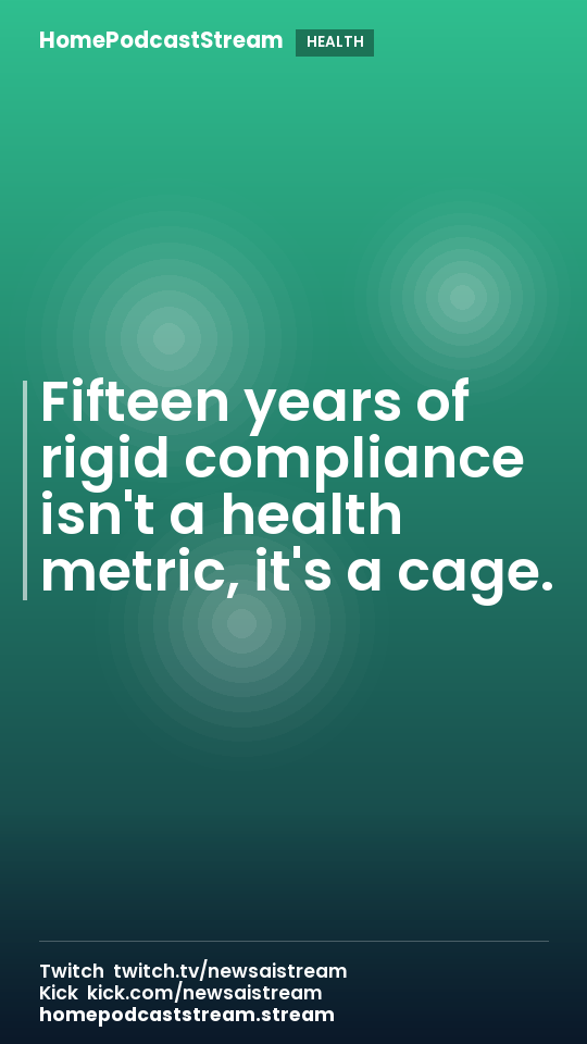 Fifteen years of rigid compliance isn't a health metric, it's a cage.