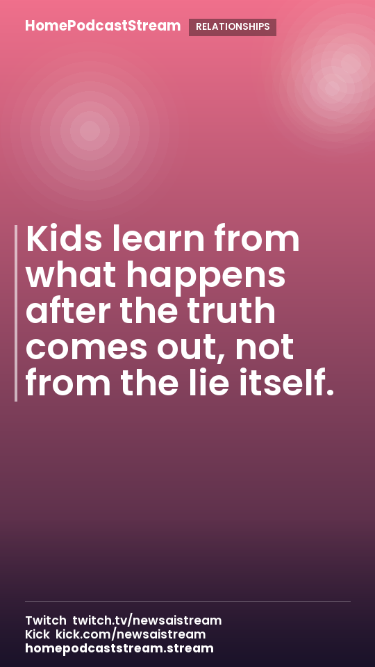 Kids learn from what happens after the truth comes out, not from the lie itself.