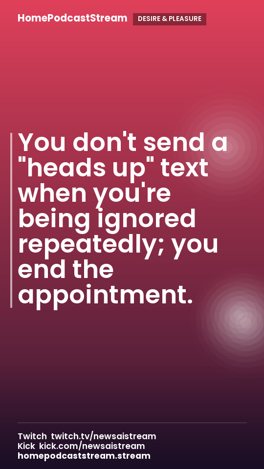 You don't send a "heads up" text when you're being ignored repeatedly; you end the appointment.