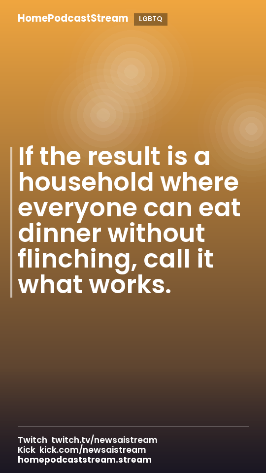 If the result is a household where everyone can eat dinner without flinching, call it what works.