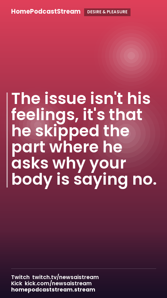 The issue isn't his feelings, it's that he skipped the part where he asks why your body is saying no.