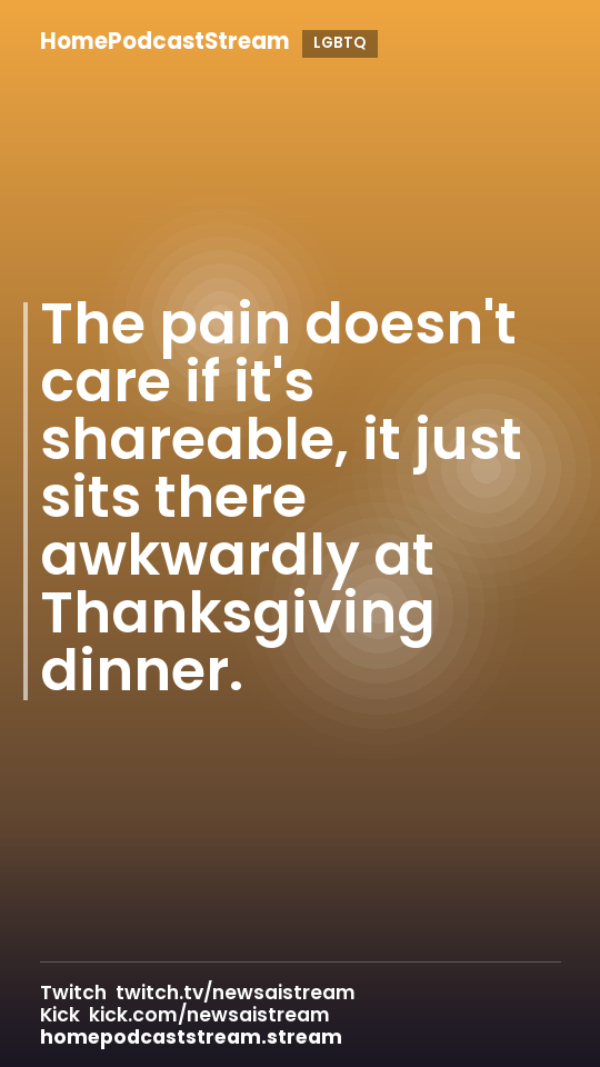 The pain doesn't care if it's shareable, it just sits there awkwardly at Thanksgiving dinner.