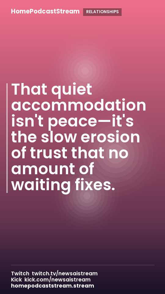 That quiet accommodation isn't peace—it's the slow erosion of trust that no amount of waiting fixes.