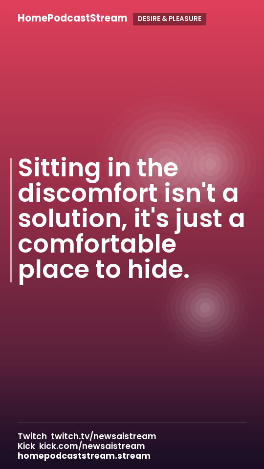 Sitting in the discomfort isn't a solution, it's just a comfortable place to hide.