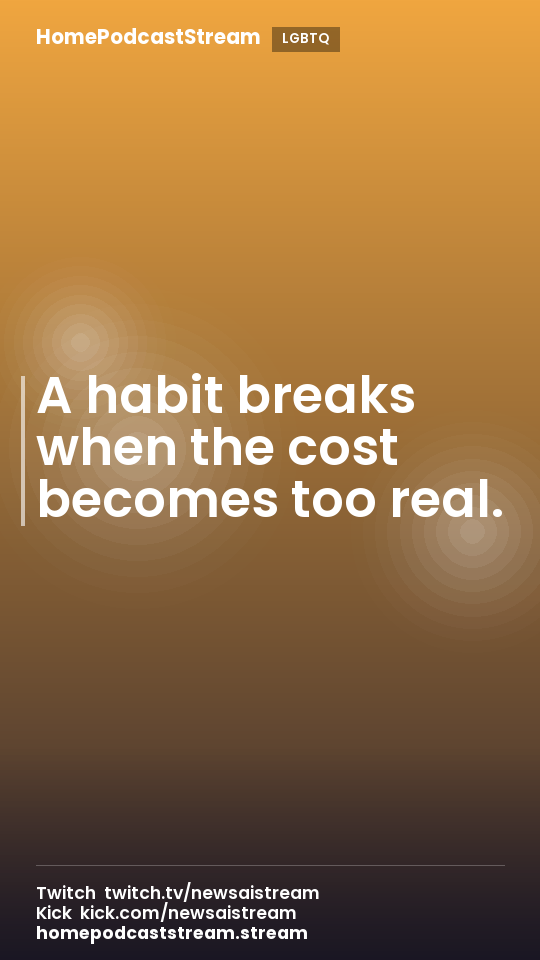A habit breaks when the cost becomes too real.