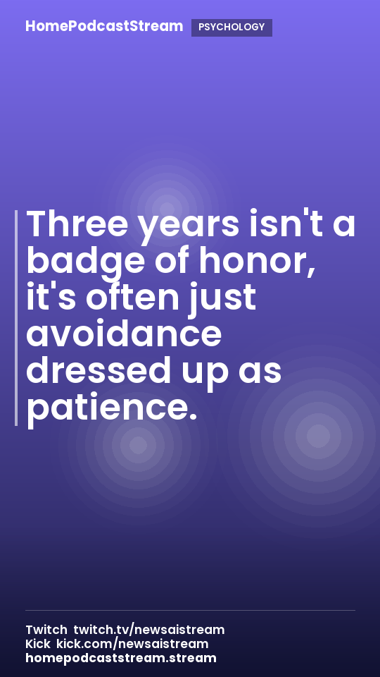 Three years isn't a badge of honor, it's often just avoidance dressed up as patience.