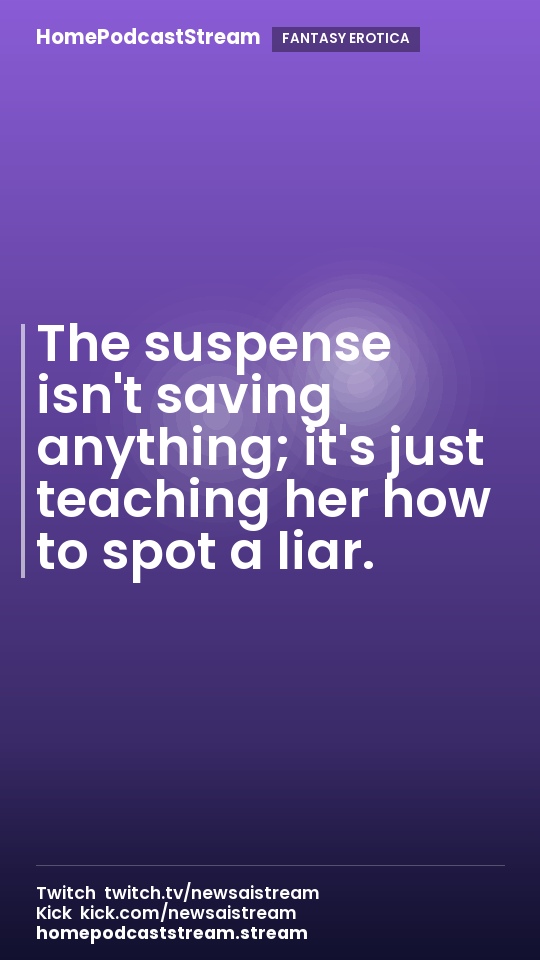 The suspense isn't saving anything; it's just teaching her how to spot a liar.
