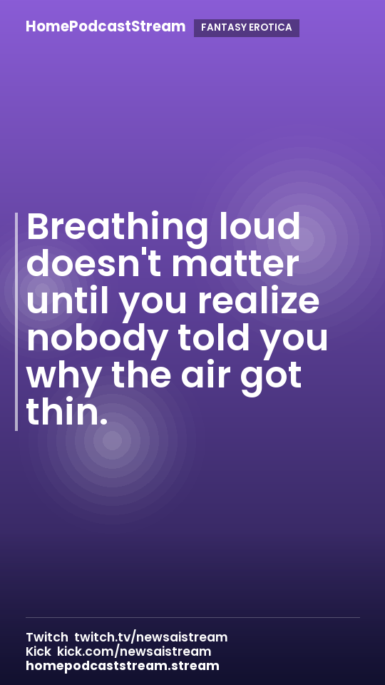 Breathing loud doesn't matter until you realize nobody told you why the air got thin.