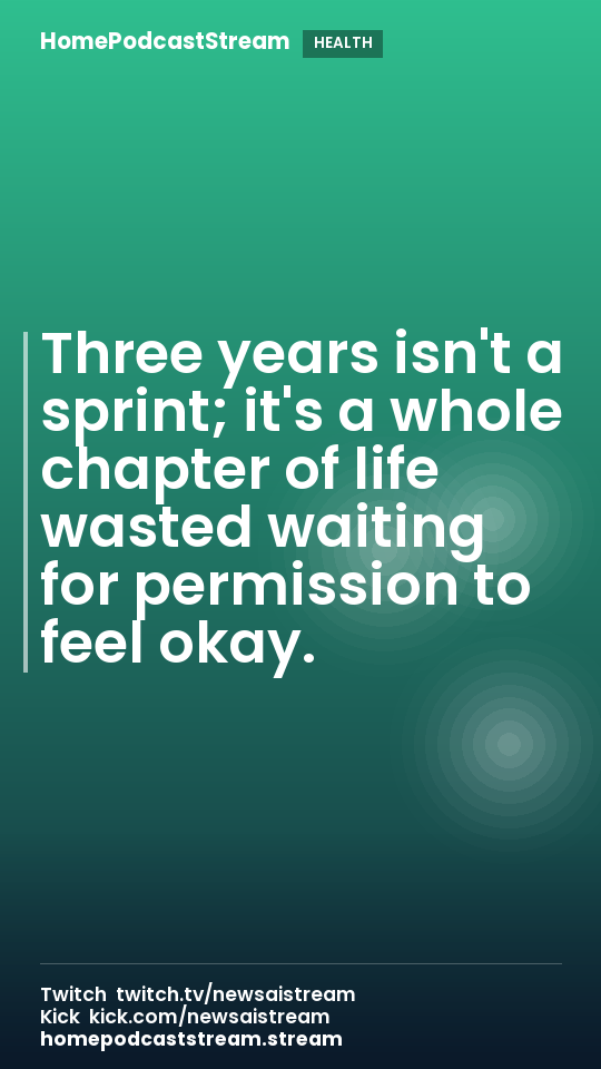 Three years isn't a sprint; it's a whole chapter of life wasted waiting for permission to feel okay.