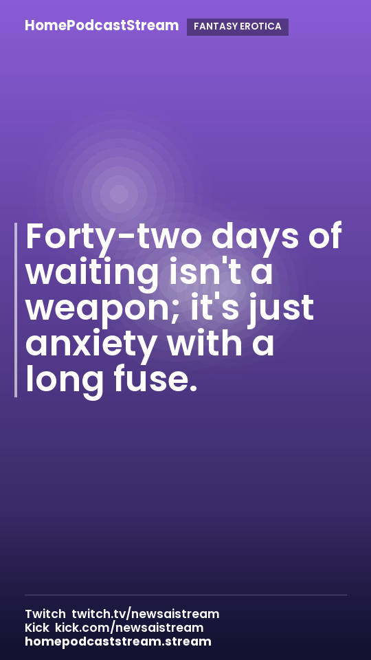 Forty-two days of waiting isn't a weapon; it's just anxiety with a long fuse.