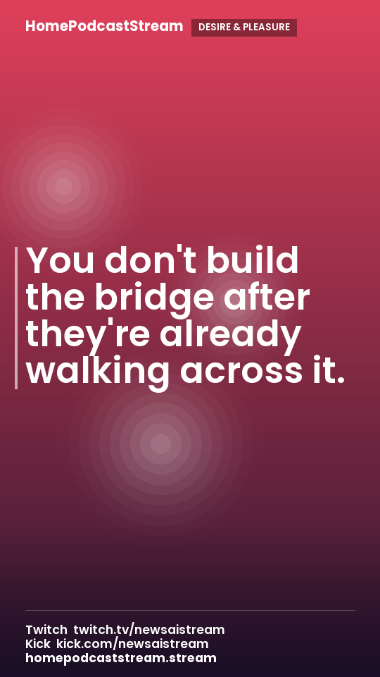 You don't build the bridge after they're already walking across it.