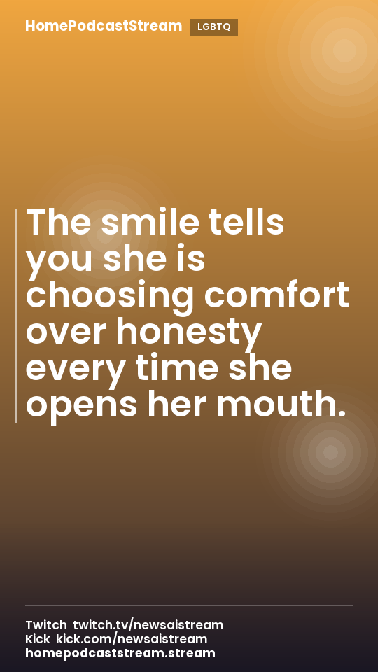 The smile tells you she is choosing comfort over honesty every time she opens her mouth.